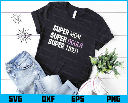 Super Mom Super Doula Super Tired SVG