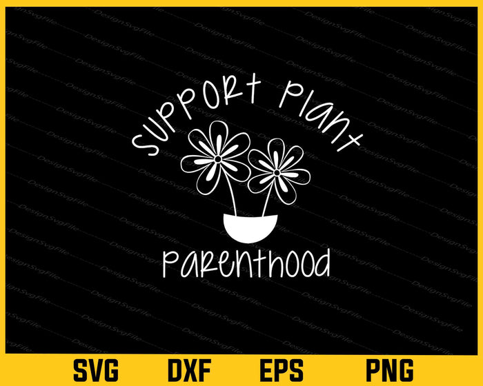 Support Plant Parenthood Svg Cutting Printable File  - Premium Cutting Files in SVG, PNG & EPS Formats - Premium SVG Cutting Files for Crafts