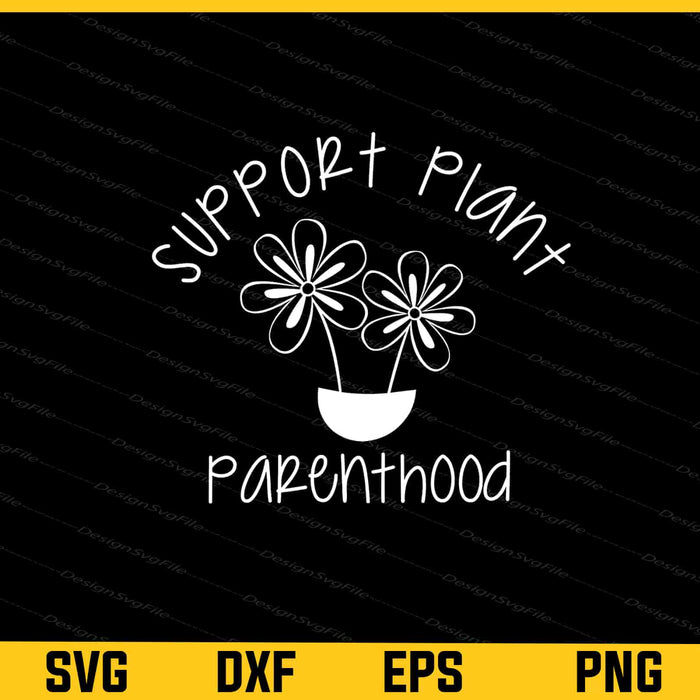 Support Plant Parenthood Svg Cutting Printable File  - Premium Cutting Files in SVG, PNG & EPS Formats - Premium SVG Cutting Files for Crafts