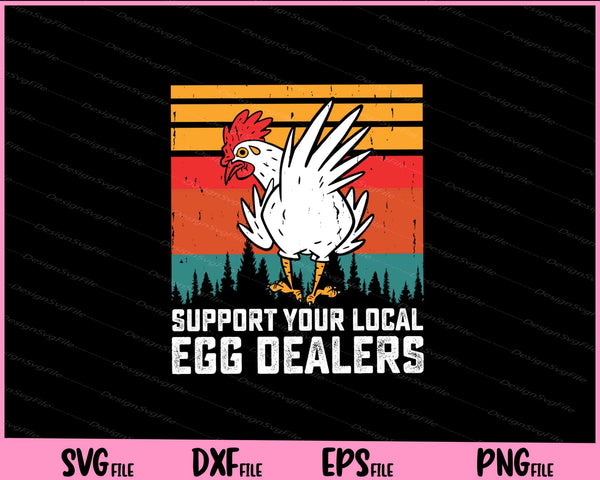 Support Your Local Egg Dealers Chicken Svg Cutting Printable Files