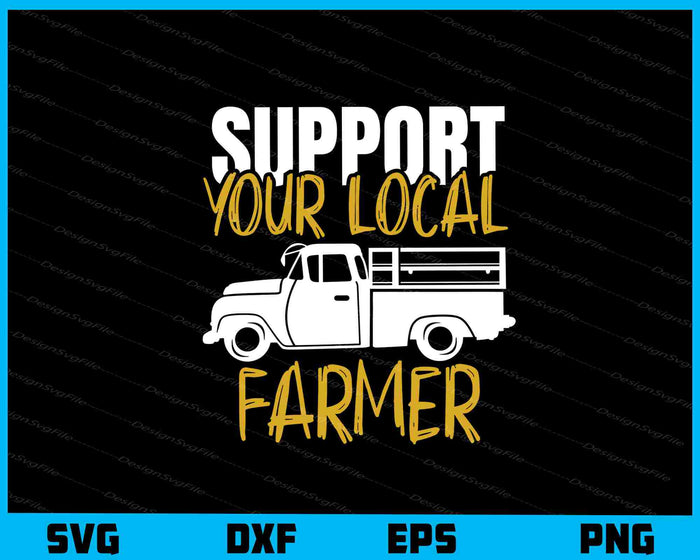 Support Your Local Farmer Svg Cutting Printable File  - Premium Cutting Files in SVG, PNG & EPS Formats - Premium SVG Cutting Files for Crafts