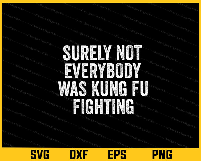 Surely Not Everybody Was Kung Fu Fighting svg
