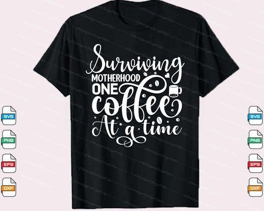 Surviving Motherhood One Coffee at a Time Svg Cutting Printable File  - Premium Cutting Files in SVG, PNG & EPS Formats - Premium SVG Cutting Files for Crafts