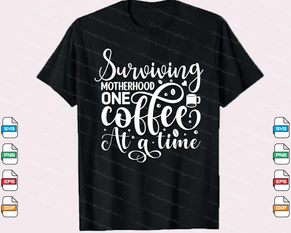 Surviving Motherhood One Coffee at a Time Svg Cutting Printable File