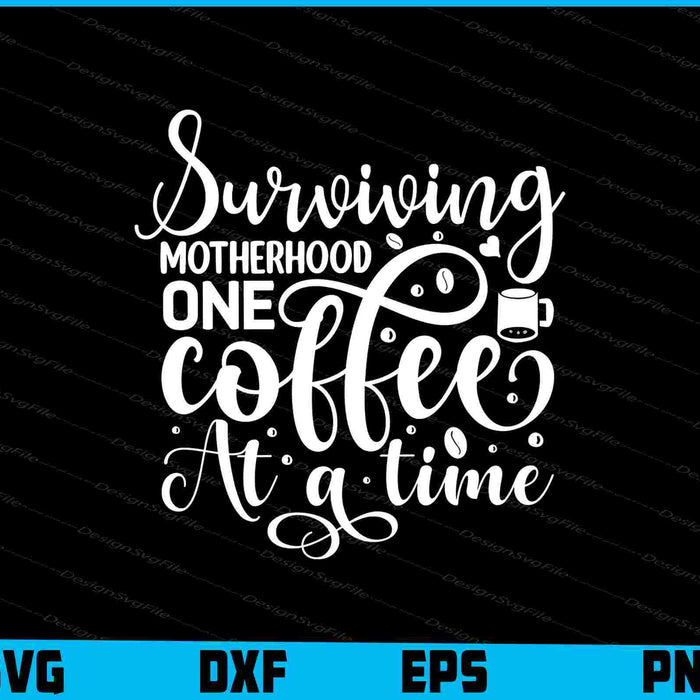 Surviving Motherhood One Coffee at a Time