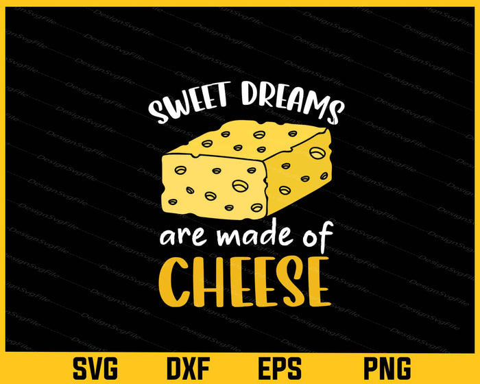 Sweet Dream Are Made Of Cheese Svg Cutting Printable File  - Premium Cutting Files in SVG, PNG & EPS Formats - Premium SVG Cutting Files for Crafts