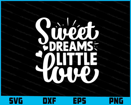 Sweet Dreams Little Love SVG