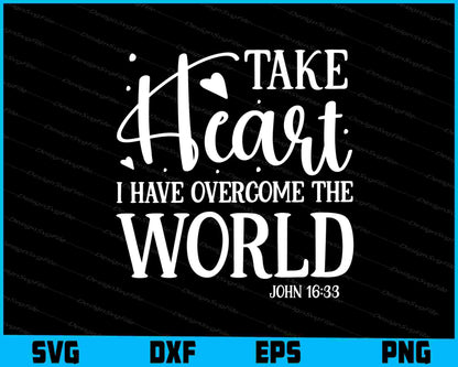 Take Heart I Have Overcome The World John 16 33 SVG PNG Cutting File  - Premium Cutting Files in SVG, PNG & EPS Formats - Premium SVG Cutting Files for Crafts