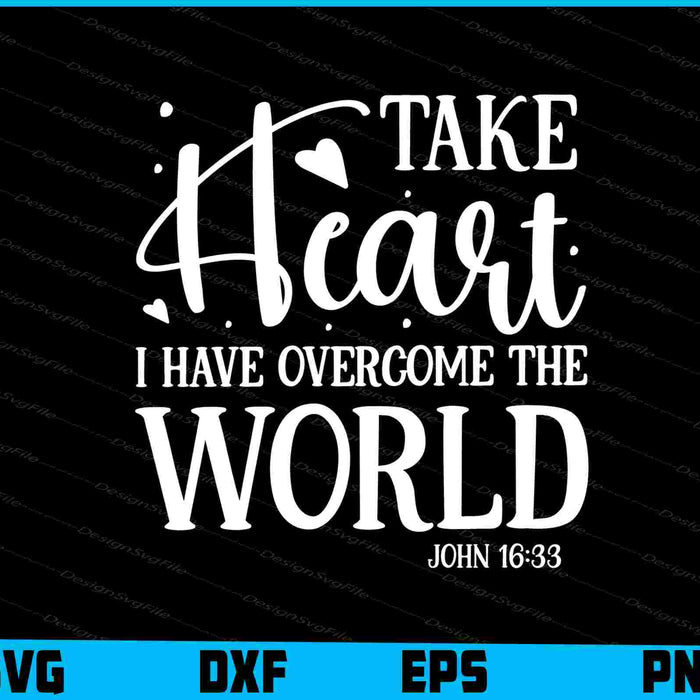 Take Heart I Have Overcome The World John 16 33 SVG PNG Cutting File  - Premium Cutting Files in SVG, PNG & EPS Formats - Premium SVG Cutting Files for Crafts