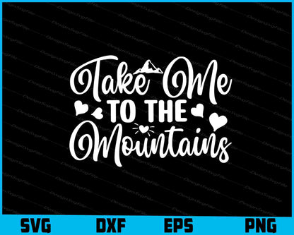 Take Me To The Mountains SVG PNG Cutting Files  - Premium Cutting Files in SVG, PNG & EPS Formats - Premium SVG Cutting Files for Crafts