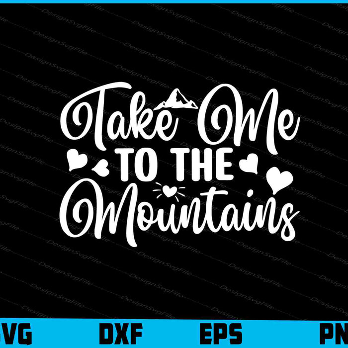 Take Me To The Mountains SVG PNG Cutting Files  - Premium Cutting Files in SVG, PNG & EPS Formats - Premium SVG Cutting Files for Crafts