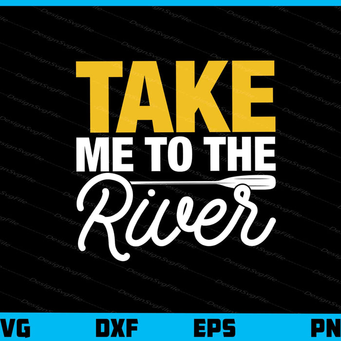 Take Me To The River Svg Cutting Printable File  - Premium Cutting Files in SVG, PNG & EPS Formats - Premium SVG Cutting Files for Crafts