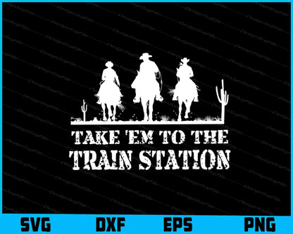 Take 'Em To The Train Station SVG