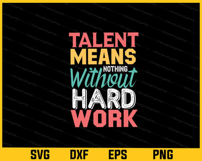 Talent Mean’s Nothing Hard Work Motivational Quotes Svg Cutting Printable File  - Premium Cutting Files in SVG, PNG & EPS Formats - Premium SVG Cutting Files for Crafts