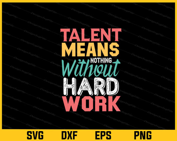 Talent Mean’s Nothing Hard Work Motivational Quotes t shirt