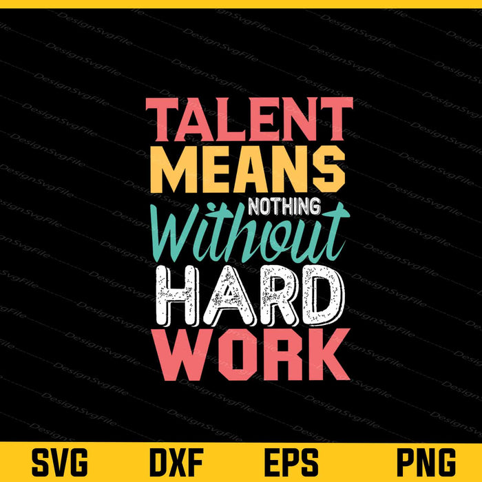 Talent Mean’s Nothing Hard Work Motivational Quotes Svg Cutting Printable File  - Premium Cutting Files in SVG, PNG & EPS Formats - Premium SVG Cutting Files for Crafts