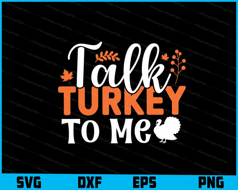 Talk Turkey To Me Thanksgiving