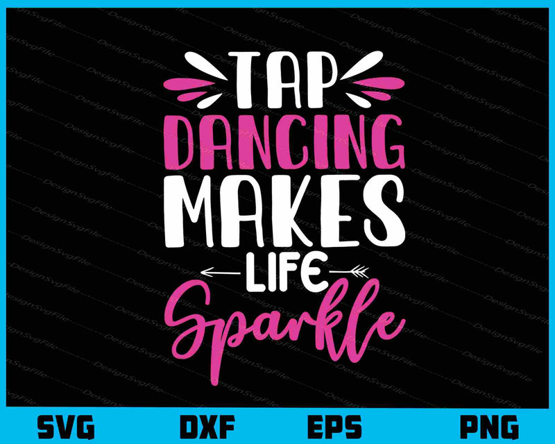 Tap Dancing Makes Life Sparkle Svg Cutting Printable File  - Premium Cutting Files in SVG, PNG & EPS Formats - Premium SVG Cutting Files for Crafts