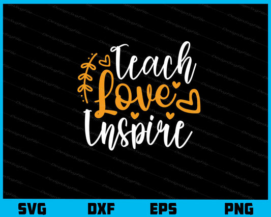 Teach Love Inspire Svg Cutting Printable File  - Premium Cutting Files in SVG, PNG & EPS Formats - Premium SVG Cutting Files for Crafts