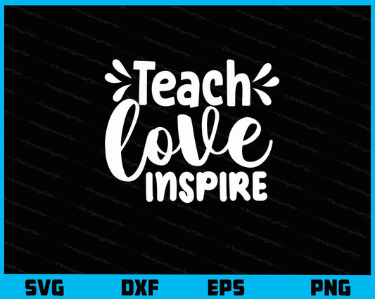 Teach Love Inspire Svg Cutting Printable File  - Premium Cutting Files in SVG, PNG & EPS Formats - Premium SVG Cutting Files for Crafts