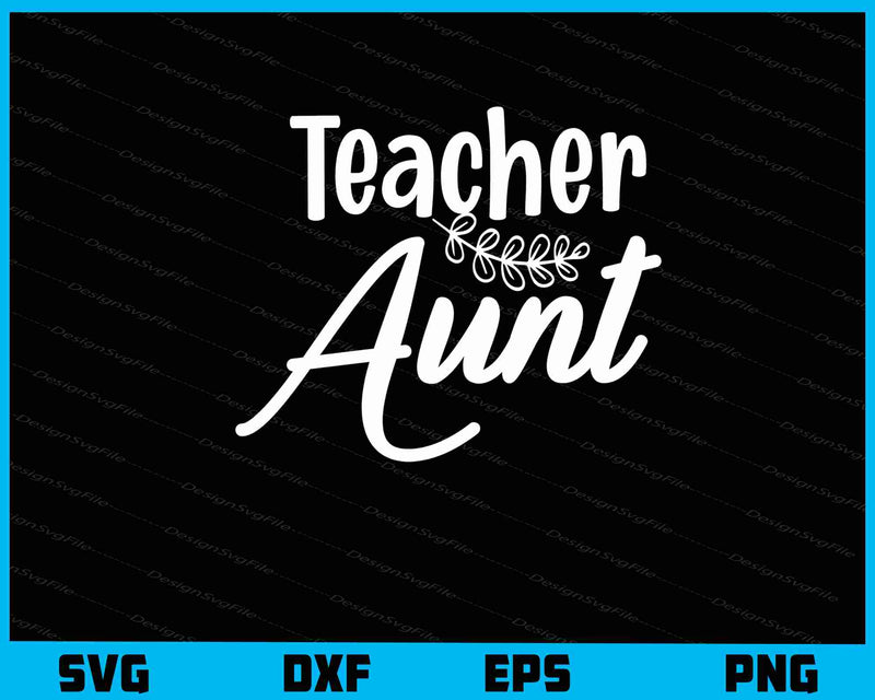 Teacher Aunt Svg Cutting Printable File  - Premium Cutting Files in SVG, PNG & EPS Formats - Premium SVG Cutting Files for Crafts