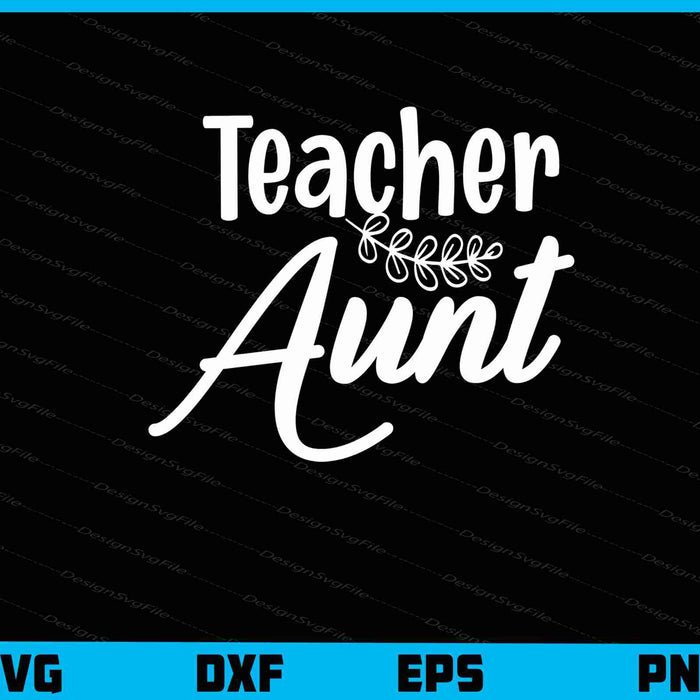 Teacher Aunt Svg Cutting Printable File  - Premium Cutting Files in SVG, PNG & EPS Formats - Premium SVG Cutting Files for Crafts