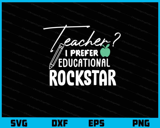 Teacher I Prefer The Term Educational Rockstar Svg Cutting Printable File  - Premium Cutting Files in SVG, PNG & EPS Formats - Premium SVG Cutting Files for Crafts