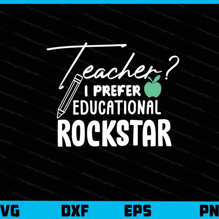 Teacher I Prefer The Term Educational Rockstar Svg Cutting Printable File  - Premium Cutting Files in SVG, PNG & EPS Formats - Premium SVG Cutting Files for Crafts