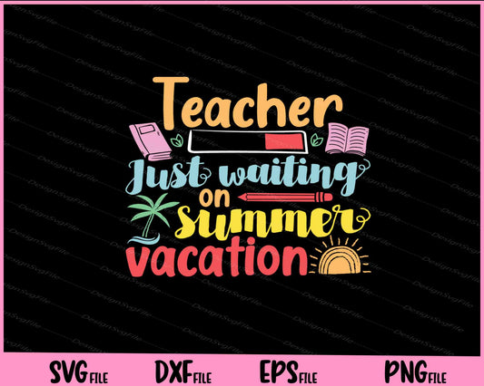 Teacher Just Waiting On Summer Vacation Svg Cutting Printable Files  - Premium Cutting Files in SVG, PNG & EPS Formats - Premium SVG Cutting Files for Crafts