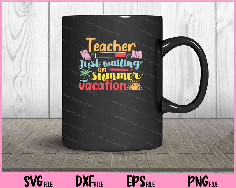 Teacher Just Waiting On Summer Vacation mug