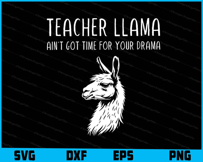 Teacher Llama Ain't Got Time For Your Drama SVG, Animals PNG