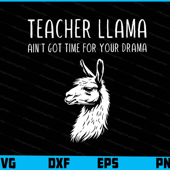 Teacher Llama Ain't Got Time For Your Drama SVG, Animals PNG