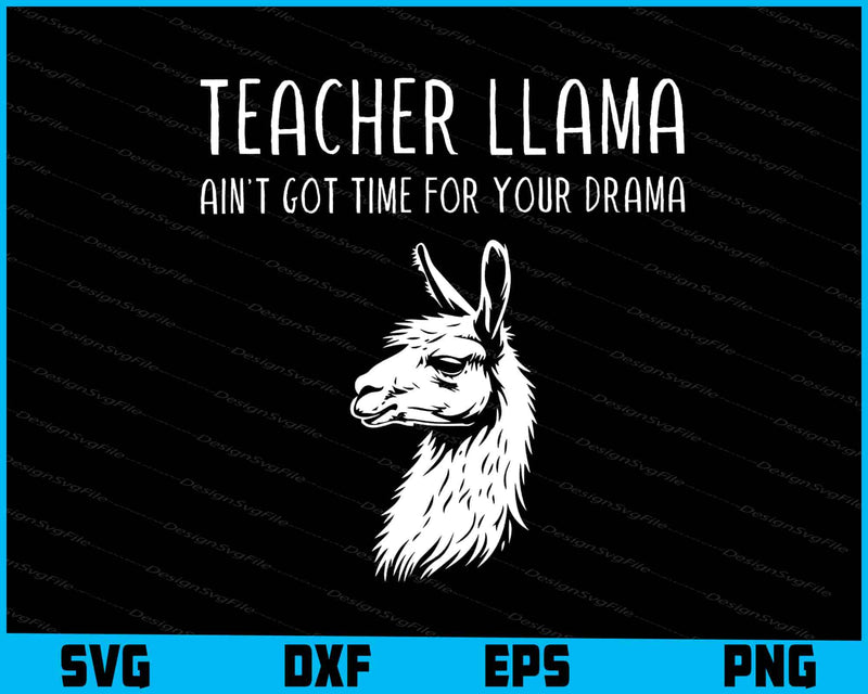 Teacher Llama Ain't Got Time For Your Drama SVG, Animals PNG