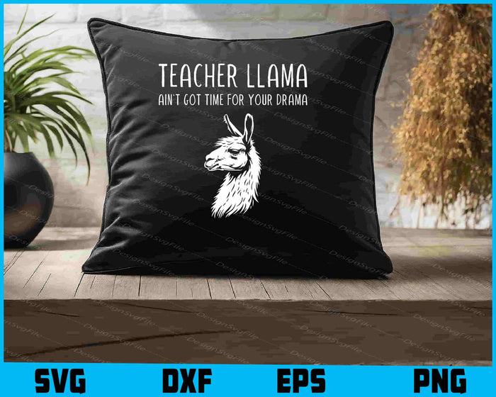 Teacher Llama Ain't Got Time For Your Drama SVG, Animals PNG