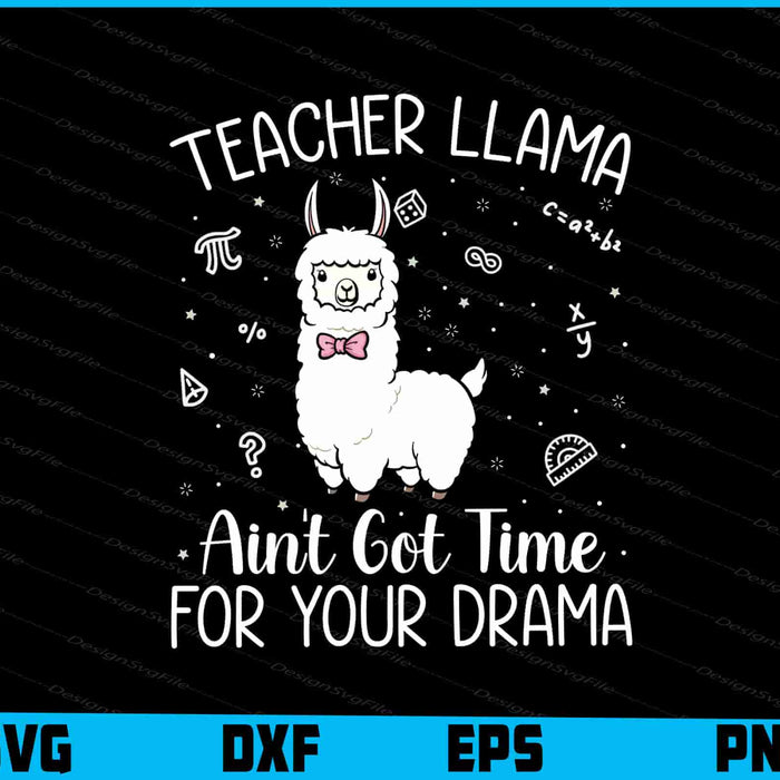 Teacher Llama An’t Got Time For Your Drama SVG
