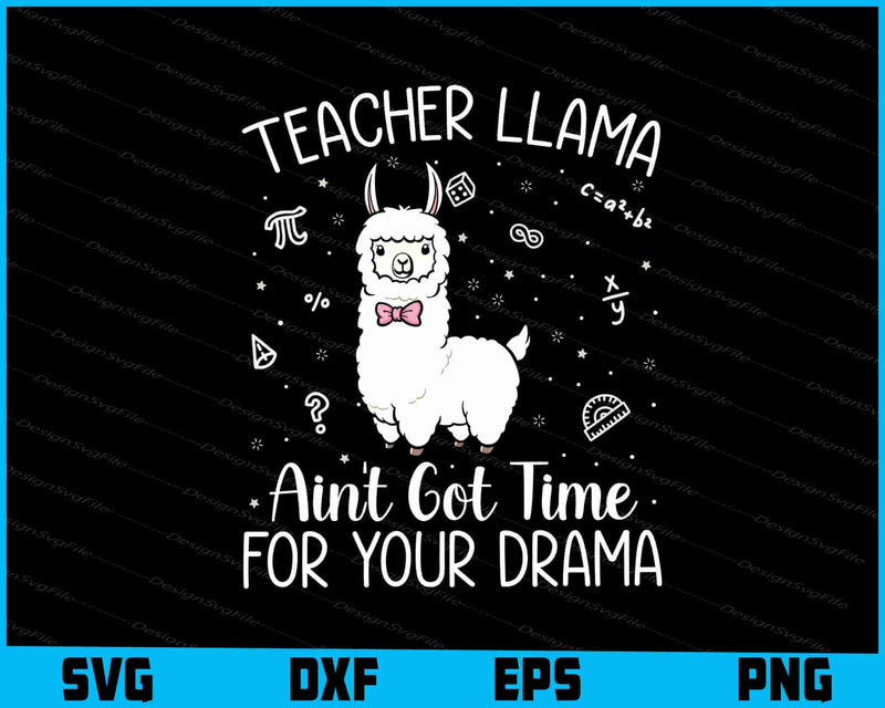 Teacher Llama An’t Got Time For Your Drama SVG