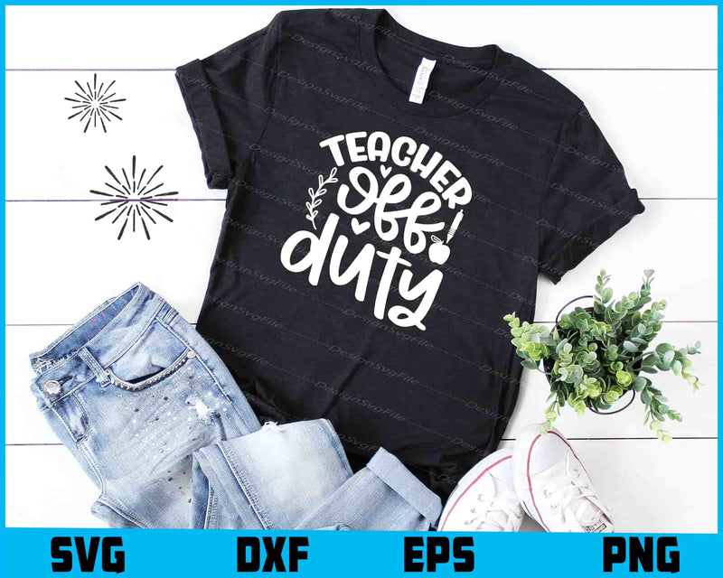 Teacher Off Duty Svg Png Design Cut Files  - Premium Cutting Files in SVG, PNG & EPS Formats - Premium SVG Cutting Files for Crafts