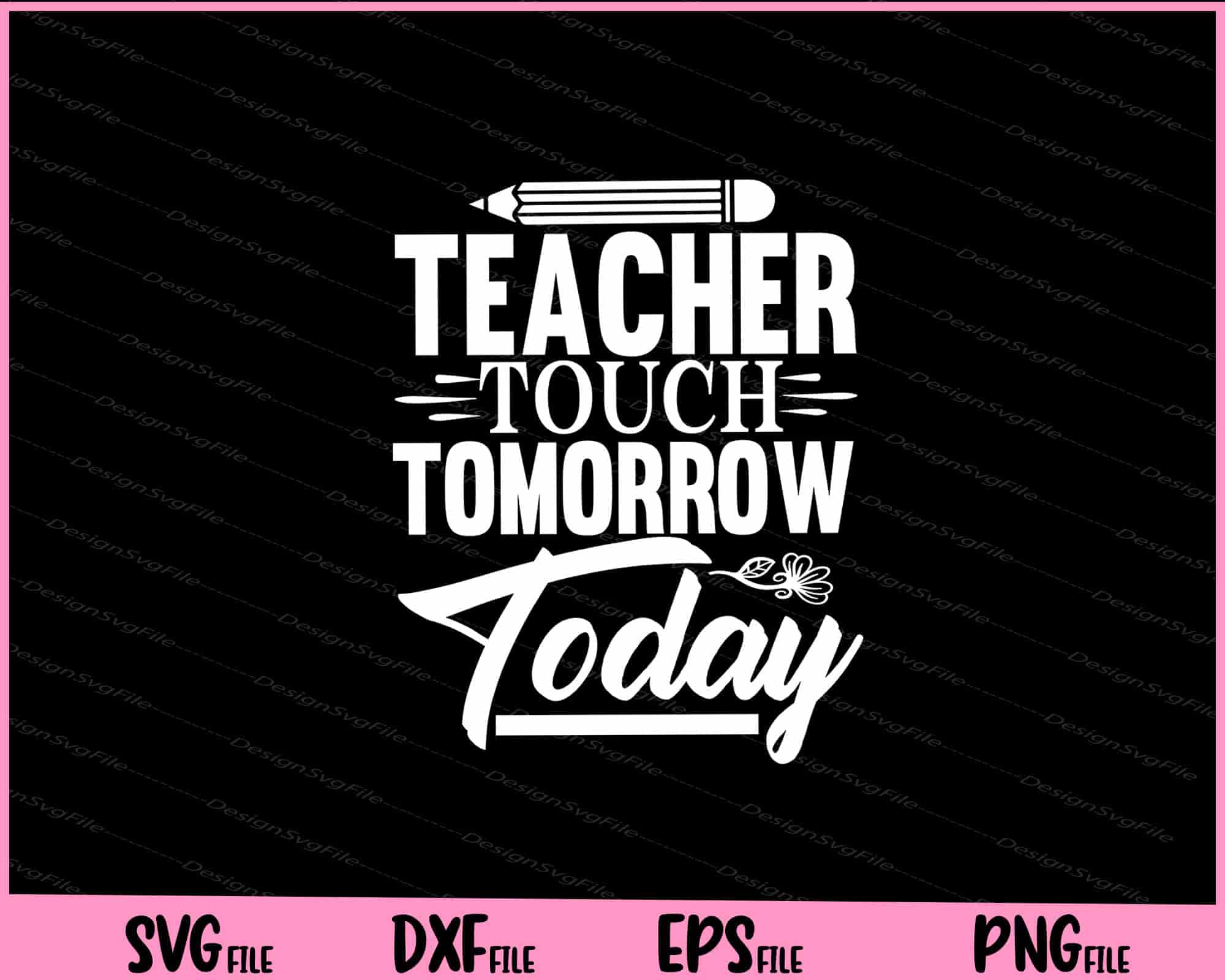 Teacher Touch Tomorrow Today Svg Cutting Printable Files | SVG Files ...