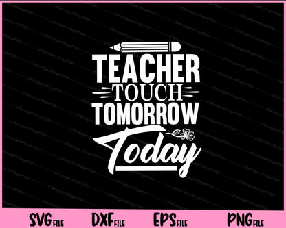 Teacher Touch Tomorrow Today Svg Cutting Printable Files  - Premium Cutting Files in SVG, PNG & EPS Formats - Premium SVG Cutting Files for Crafts