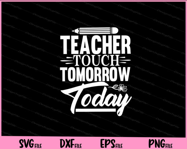 Teacher Touch Tomorrow Today svg