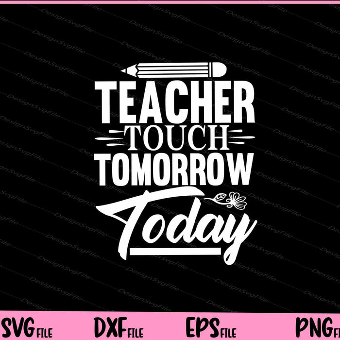 Teacher Touch Tomorrow Today Svg Cutting Printable Files  - Premium Cutting Files in SVG, PNG & EPS Formats - Premium SVG Cutting Files for Crafts