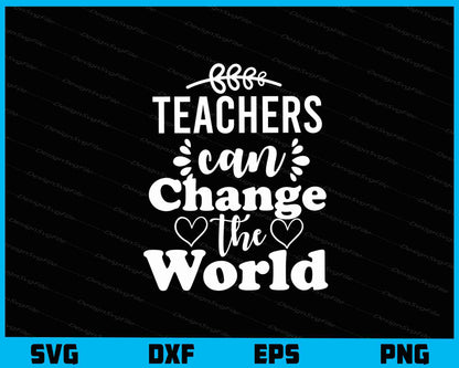 Teachers Can Change The World Svg Cutting Printable File  - Premium Cutting Files in SVG, PNG & EPS Formats - Premium SVG Cutting Files for Crafts