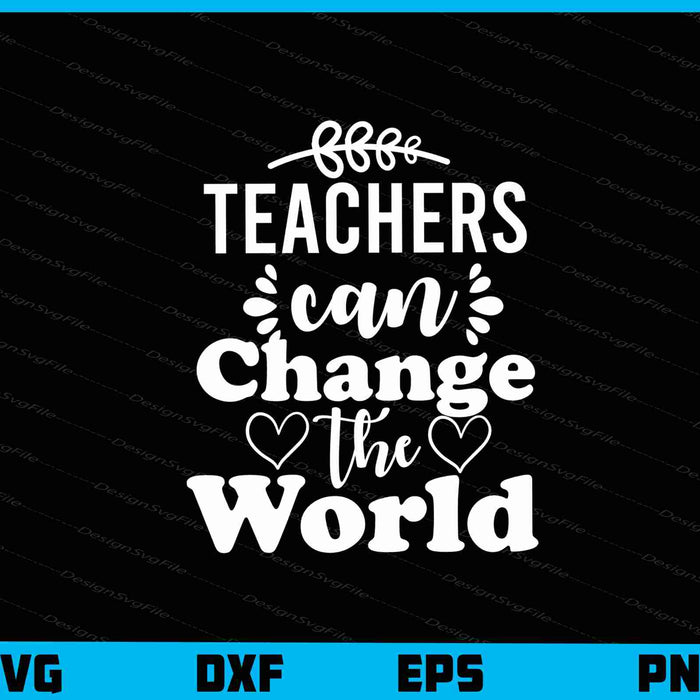 Teachers Can Change The World Svg Cutting Printable File  - Premium Cutting Files in SVG, PNG & EPS Formats - Premium SVG Cutting Files for Crafts