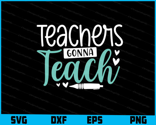 Teachers Gonna Teach Svg Png Dxf Digital Cutting File  - Premium Cutting Files in SVG, PNG & EPS Formats - Premium SVG Cutting Files for Crafts