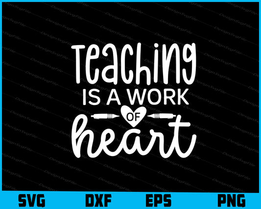 Teaching Is A Work Of Heart Svg Dxf Png Design File  - Premium Cutting Files in SVG, PNG & EPS Formats - Premium SVG Cutting Files for Crafts