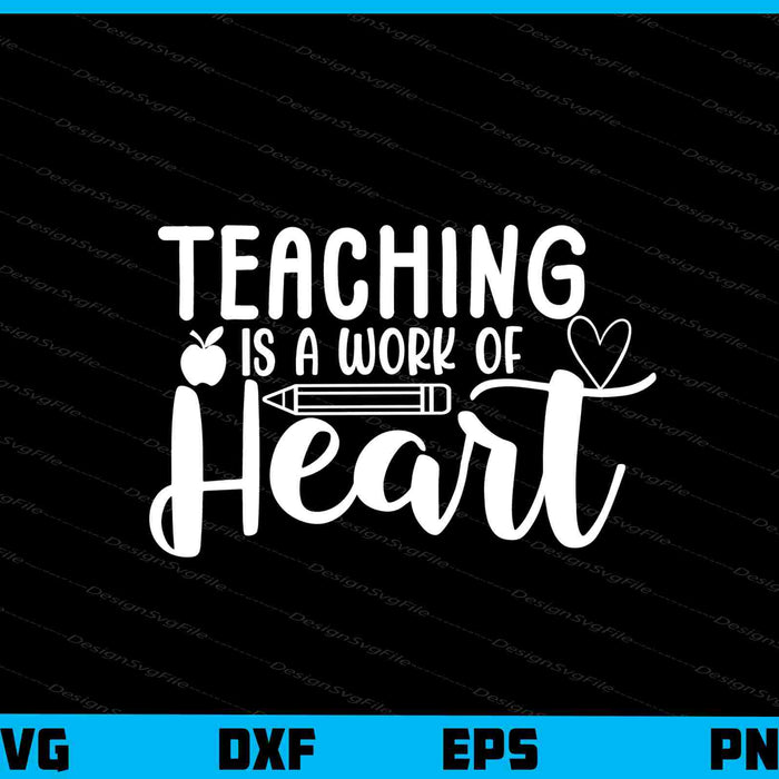 Teaching Is A Work Of Heart Svg Cutting Printable File  - Premium Cutting Files in SVG, PNG & EPS Formats - Premium SVG Cutting Files for Crafts