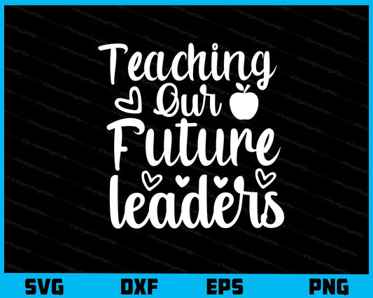 Teaching Our Future Leaders Svg Cutting Printable File  - Premium Cutting Files in SVG, PNG & EPS Formats - Premium SVG Cutting Files for Crafts