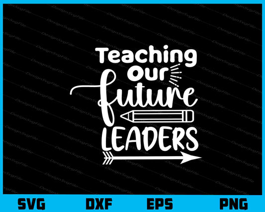 Teaching Our Future Leaders Svg Cutting Printable File  - Premium Cutting Files in SVG, PNG & EPS Formats - Premium SVG Cutting Files for Crafts