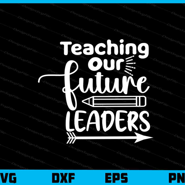 Teaching Our Future Leaders Svg Cutting Printable File  - Premium Cutting Files in SVG, PNG & EPS Formats - Premium SVG Cutting Files for Crafts