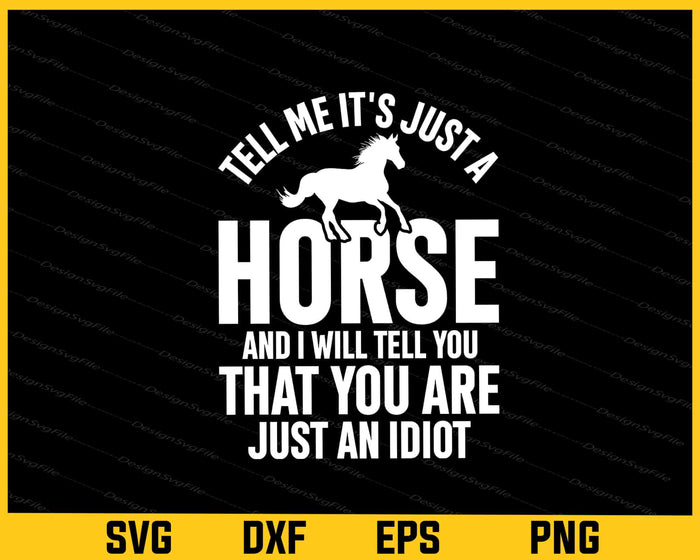 Tell Me It’s Just A Horse That You Are Just An Idiot Svg Cutting Printable File  - Premium Cutting Files in SVG, PNG & EPS Formats - Premium SVG Cutting Files for Crafts